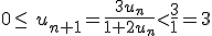 0\leq\, u_{n+1}=\frac{3u_n}{1+2u_n}<\frac{3}{1}=3